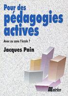 Couverture du livre « Pour des pédagogies actives ; avec ou sans l'école ? » de Jacques Pain aux éditions Champ Social