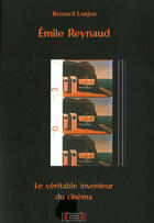 Couverture du livre « Émile reynaud ; le véritable inventeur du cinéma » de Bernard Lonjon aux éditions Roure
