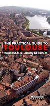 Couverture du livre « The practical guide to Toulouse (7e édition) » de Jeremy Kerrison et Helen Isaacs aux éditions Peregrinateur