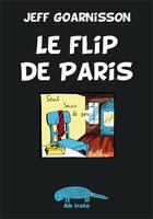 Couverture du livre « Le flip de Paris » de Jeff Goarnisson aux éditions Ab Irato