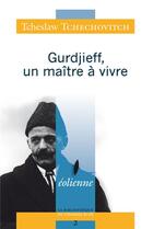 Couverture du livre « Gurdjieff, un maître à vivre » de Tcheslaw Tchechovitch aux éditions Eoliennes