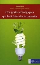 Couverture du livre « Ces gestes écologiques qui font faire des économies » de Pascal Carre aux éditions Yves Michel