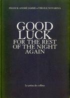 Couverture du livre « Good luck for the rest of the night again » de Virgile Novarina et Franck André Jamme aux éditions Le Preau Des Collines