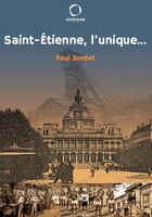 Couverture du livre « Saint-Etienne, l'unique... » de Paul Sordet aux éditions Osmose