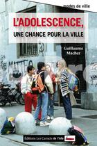 Couverture du livre « L'adolescence, une chance pour la ville » de Guillaume Macher aux éditions Scrineo