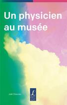 Couverture du livre « Un physicien au musée » de Joel Chevrier aux éditions L'art Dit