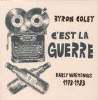 Couverture du livre « C'est la guerre ; early writings 1897-1983 » de Byron Coley aux éditions L'oie De Cravan