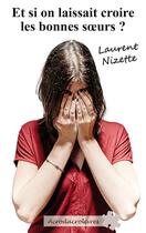Couverture du livre « Et si on laissait croire les bonnes soeurs » de Laurent Nizette aux éditions Acrodacrolivres