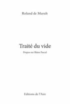 Couverture du livre « Traité du vide ; propos sur Blaise Pascal » de Roland De Muralt aux éditions Éditions De L'aire