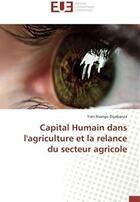 Couverture du livre « Capital humain dans l'agriculture et la relance du secteur agricole » de Yves Diyabanza aux éditions Editions Universitaires Europeennes