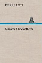 Couverture du livre « Madame chrysantheme » de Pierre Loti aux éditions Tredition