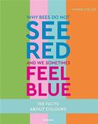 Couverture du livre « Why bees do not see red and we sometimes feel blue » de Joanna Zoelzer aux éditions Teneues Verlag