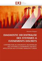 Couverture du livre « Diagnostic decentralise des systemes a evenements discrets » de Philippot-A aux éditions Editions Universitaires Europeennes