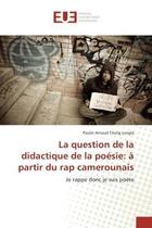 Couverture du livre « La question de la didactique de la poesie: a partir du rap camerounais - je rappe donc je suis poete » de Tilong Longla P A. aux éditions Editions Universitaires Europeennes