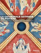 Couverture du livre « La cathédrale gothique de Poitiers ; restauration du bras sud du transept » de  aux éditions Beaux Arts Editions