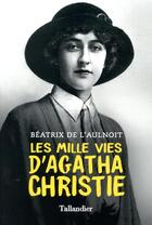 Couverture du livre « Les mille vies d'Agatha Christie » de Beatrix De L'Aulnoit aux éditions Tallandier