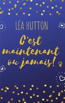 Couverture du livre « C'est maintenant ou jamais ! » de Lea Hutton aux éditions Librinova