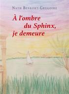 Couverture du livre « A l'ombre du sphinx, je demeure » de Benkort-Gregoire N. aux éditions Librinova