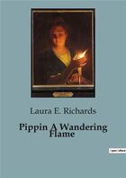 Couverture du livre « Pippin A Wandering Flame » de Laura E. Richards aux éditions Culturea