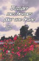 Couverture du livre « Dissiper mes brumes pour une brune » de Bruno Zarev aux éditions Le Lys Bleu