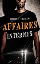 Couverture du livre « Affaires internes » de Didier Fossey aux éditions Flamant Noir