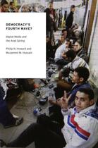 Couverture du livre « Democracy's Fourth Wave?: Digital Media and the Arab Spring » de Hussain Muzammil M aux éditions Editions Racine