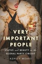 Couverture du livre « VERY IMPORTANT PEOPLE - STATUS AND BEAUTY IN THE GLOBAL PARTY CIRCUIT » de Ashley Mears aux éditions Princeton University Press