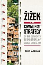 Couverture du livre « Zizek and Communist Strategy: On the Disavowed Foundations of Global C » de Mcmillan Chris aux éditions Edinburgh University Press