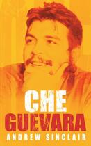 Couverture du livre « Che Guevara » de Andrew Sinclair aux éditions History Press Digital