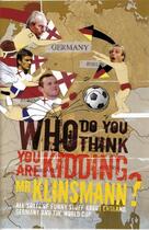 Couverture du livre « Who Do You Think You Are Mr. Klinsmann ? ; All Sorts of Funny Stuff About England, Germany and the World Cup » de Adrian Besley aux éditions Carlton