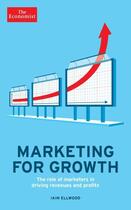 Couverture du livre « The Economist: Marketing for Growth » de Ellwood Iain aux éditions Profile Digital