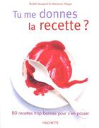 Couverture du livre « Tu Me Donnes La Recette ? » de Marianne Wespe et Rachel Jacquard aux éditions Hachette Pratique