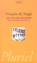 Couverture du livre « Les Uns Avec Les Autres ; Quand L'Individualisme Cree Du Lien » de Francois De Singly aux éditions Pluriel