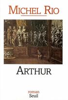 Couverture du livre « Arthur » de Michel Rio aux éditions Seuil