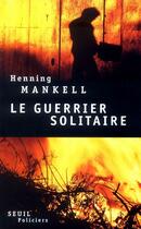 Couverture du livre « Le guerrier solitaire » de Henning Mankell aux éditions Seuil