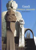 Couverture du livre « Gaudí ; bâtisseur visionnaire » de Philippe Thiebaut aux éditions Gallimard