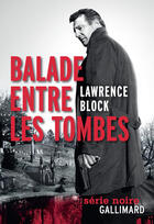 Couverture du livre « Balade entre les tombes » de Lawrence Block aux éditions Gallimard