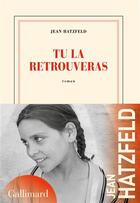 Couverture du livre « Tu la retrouveras » de Jean Hatzfeld aux éditions Gallimard
