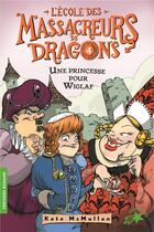 Couverture du livre « L'école des Massacreurs de dragons Tome 4 : une princesse pour Wiglaf » de Kate Hall Mcmullan aux éditions Gallimard-jeunesse