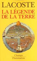 Couverture du livre « La legende de la terre » de Yves Lacoste aux éditions Flammarion