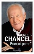 Couverture du livre « Pourquoi partir ? » de Jacques Chancel aux éditions Flammarion