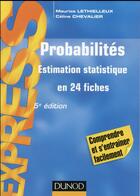 Couverture du livre « Probabilités ; estimation statistique en 24 fiches (5e édition) » de Maurice Lethielleux et Celine Chevalier aux éditions Dunod