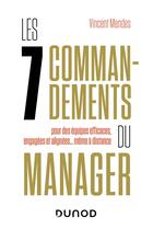 Couverture du livre « Les 7 commandements du manager : pour des équipes efficaces, engagées et alignées... même à distance » de Vincent Mendes aux éditions Dunod