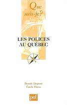 Couverture du livre « Les polices au québec » de Dupont Benoit / Pere aux éditions Que Sais-je ?