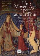 Couverture du livre « Un Moyen Age pour aujourd'hui ; mélanges offerts à Claude Gauvard » de Olivier Matteoni aux éditions Puf