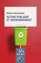 Couverture du livre « Action publique et environnement » de Pierre Lascoumes aux éditions Que Sais-je ?