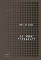 Couverture du livre « Le livre des larves » de Marion Zilio aux éditions Puf
