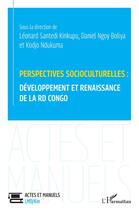 Couverture du livre « Perspectives socioculturelles : développement et renaissance de la RD Congo » de Leonard Santedi Kinkupu et Kodjo Ndukuma et Daniel Ngou Boliya aux éditions L'harmattan
