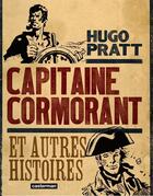 Couverture du livre « Capitaine Cormorant ; et autres histoires » de Hugo Pratt aux éditions Casterman