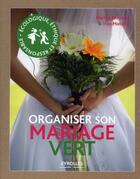 Couverture du livre « Organiser son mariage vert » de Marina Marcout et Ines Matsika aux éditions Eyrolles